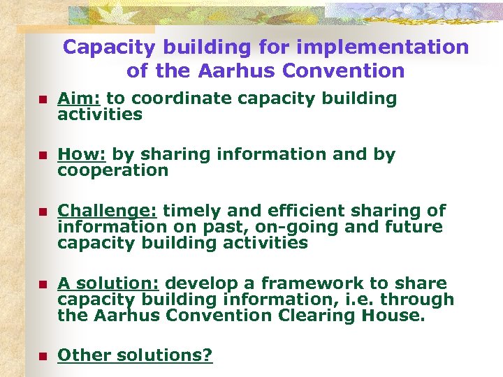 Capacity building for implementation of the Aarhus Convention n Aim: to coordinate capacity building