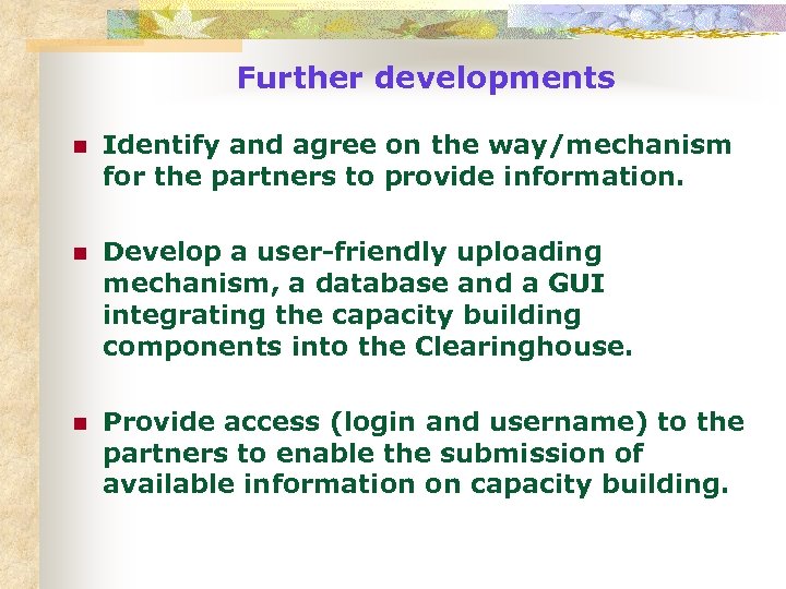 Further developments n Identify and agree on the way/mechanism for the partners to provide