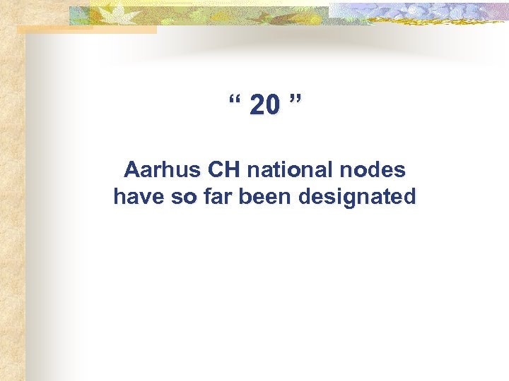 “ 20 ” Aarhus CH national nodes have so far been designated 