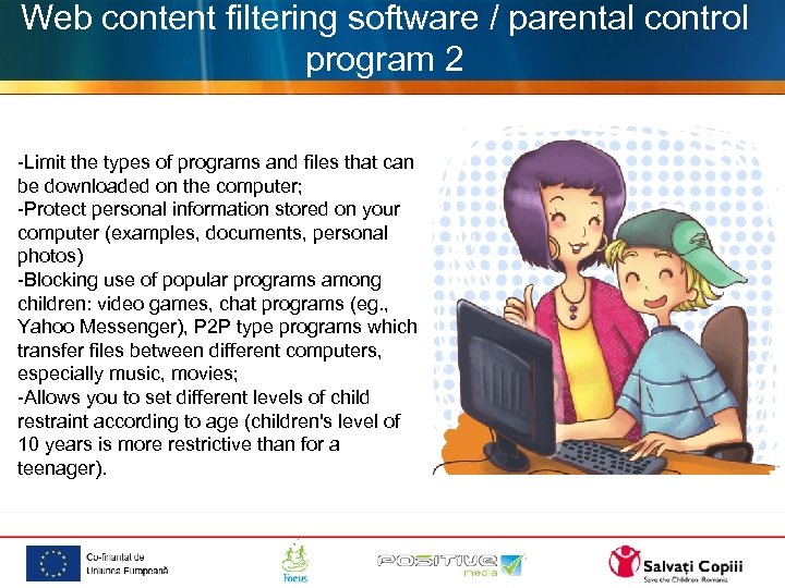 Web content filtering software / parental control program 2 -Limit the types of programs
