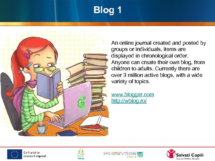 Blog 1 An online journal created and posted by groups or individuals, items are