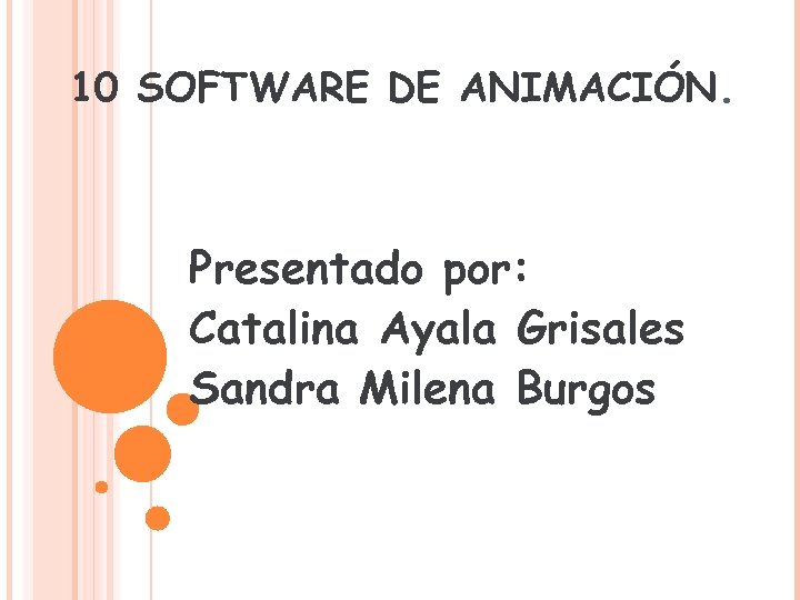 10 SOFTWARE DE ANIMACIÓN. Presentado por: Catalina Ayala Grisales Sandra Milena Burgos 