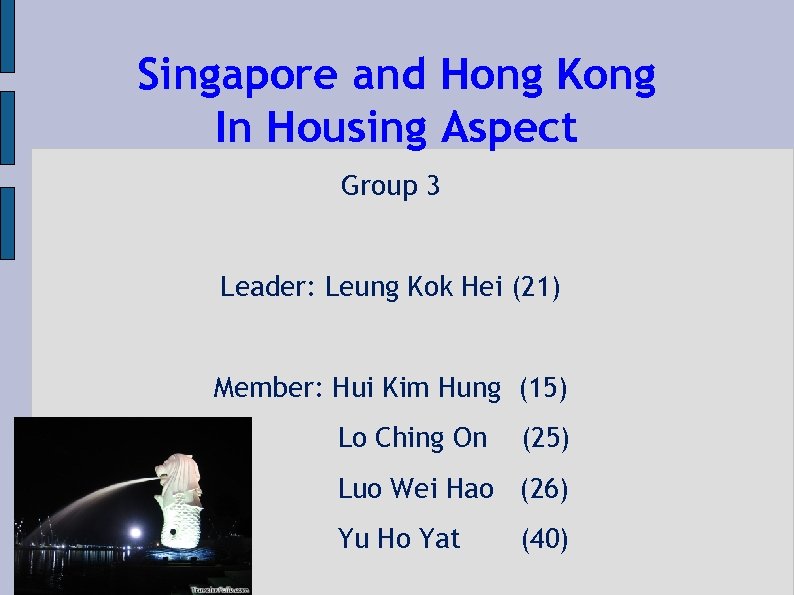 Singapore and Hong Kong In Housing Aspect Group 3 Leader: Leung Kok Hei (21)