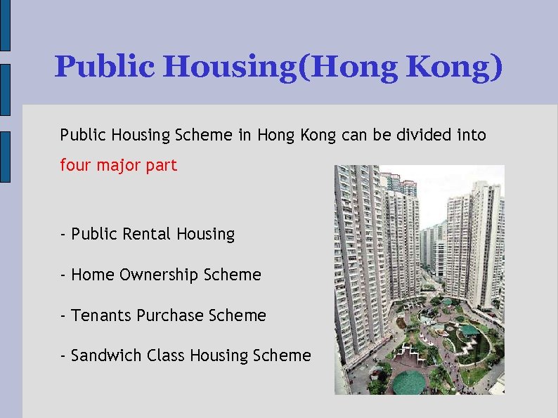 Public Housing(Hong Kong) Public Housing Scheme in Hong Kong can be divided into four