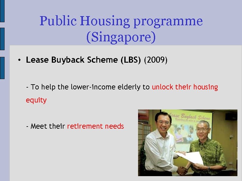 Public Housing programme (Singapore) • Lease Buyback Scheme (LBS) (2009) - To help the