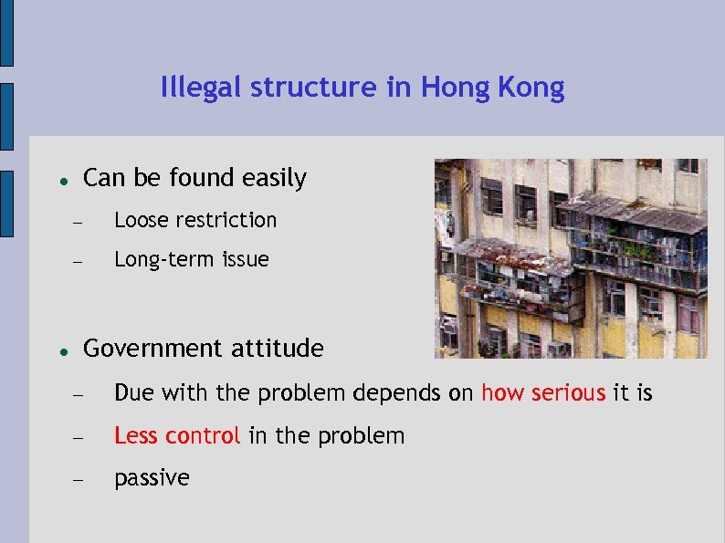 Illegal structure in Hong Kong Can be found easily Loose restriction Long-term issue Government