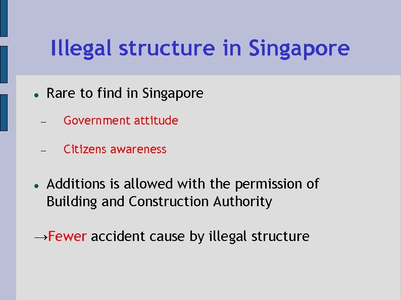 Illegal structure in Singapore Rare to find in Singapore Government attitude Citizens awareness Additions