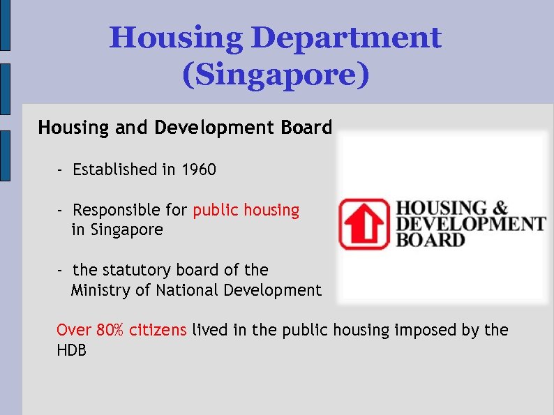 Housing Department (Singapore) Housing and Development Board - Established in 1960 - Responsible for