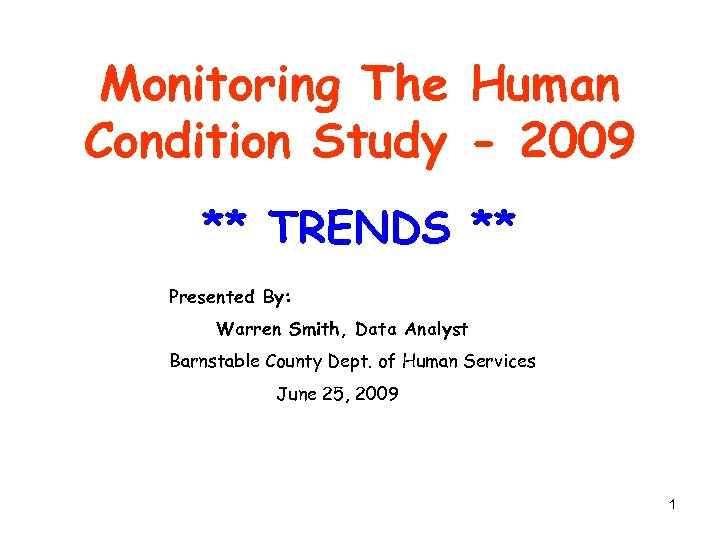 Monitoring The Human Condition Study - 2009 ** TRENDS ** Presented By: Warren Smith,