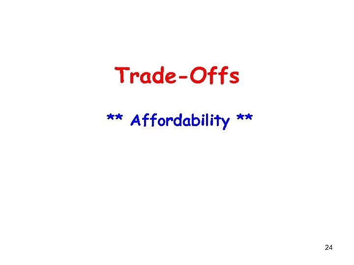 Trade-Offs ** Affordability ** 24 