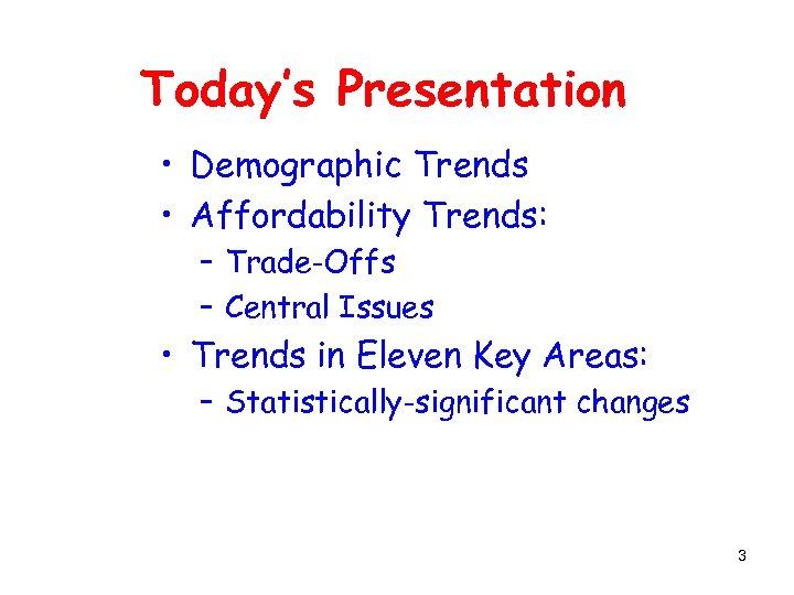 Today’s Presentation • Demographic Trends • Affordability Trends: – Trade-Offs – Central Issues •