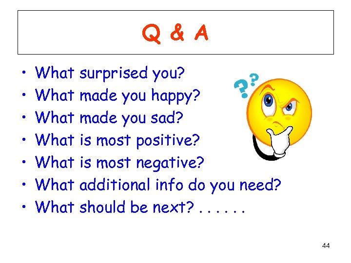 Q & A • • What surprised you? What made you happy? What made