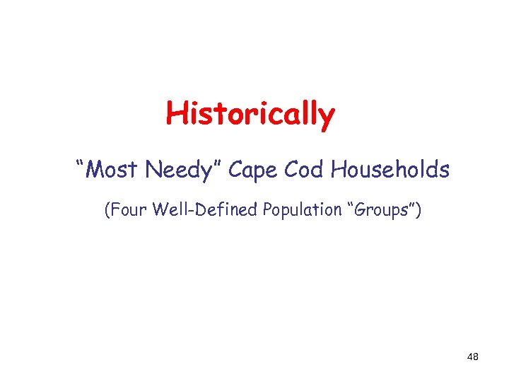 Historically “Most Needy” Cape Cod Households (Four Well-Defined Population “Groups”) 48 