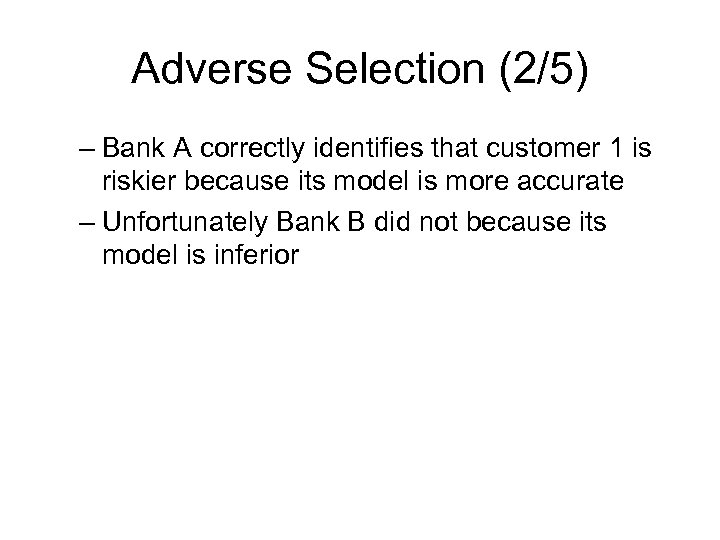 Adverse Selection (2/5) – Bank A correctly identifies that customer 1 is riskier because