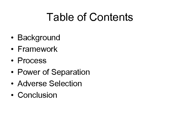 Table of Contents • • • Background Framework Process Power of Separation Adverse Selection