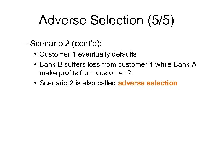 Adverse Selection (5/5) – Scenario 2 (cont’d): • Customer 1 eventually defaults • Bank
