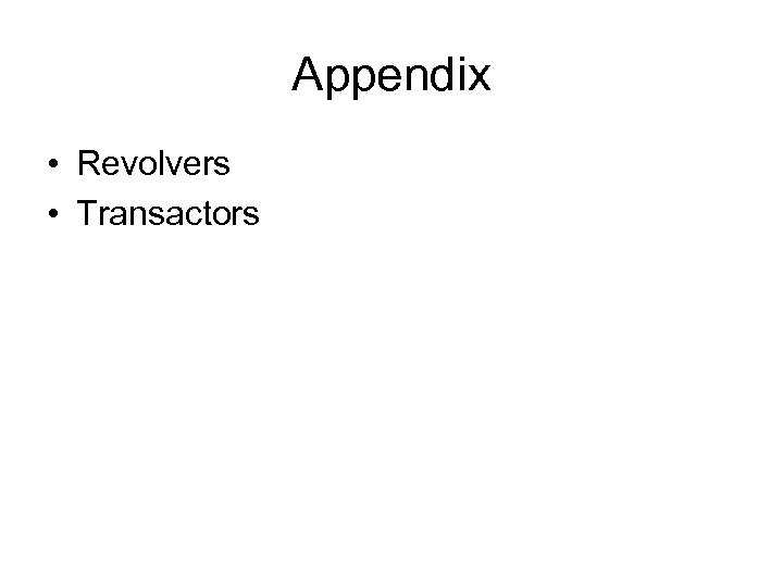 Appendix • Revolvers • Transactors 