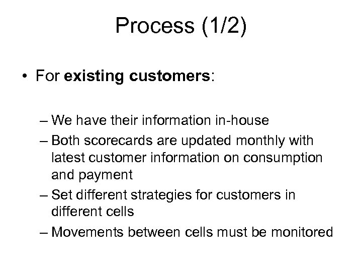 Process (1/2) • For existing customers: – We have their information in-house – Both