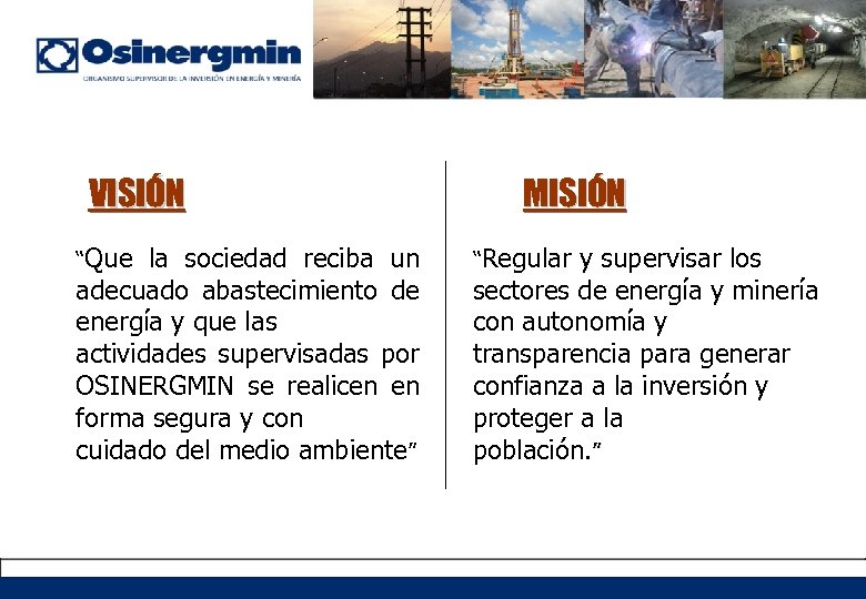 VISIÓN “Que la sociedad reciba un adecuado abastecimiento de energía y que las actividades