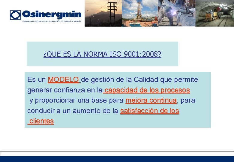 ¿QUE ES LA NORMA ISO 9001: 2008? Es un MODELO de gestión de la