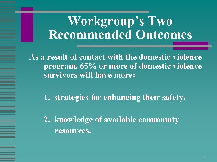 Workgroup’s Two Recommended Outcomes As a result of contact with the domestic violence program,
