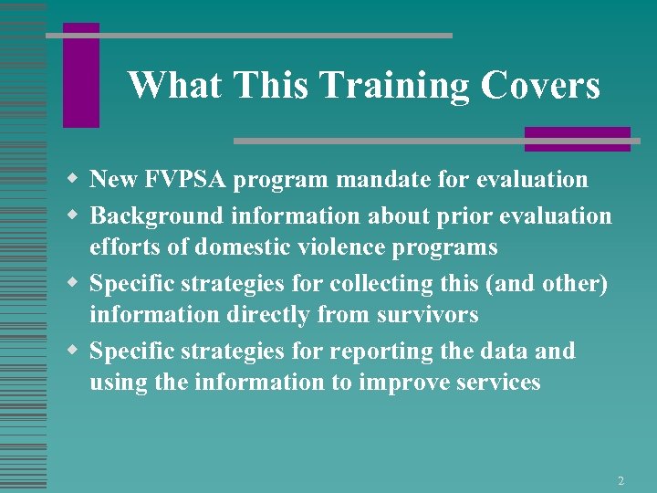 What This Training Covers w New FVPSA program mandate for evaluation w Background information