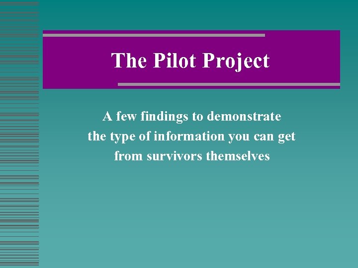 The Pilot Project A few findings to demonstrate the type of information you can