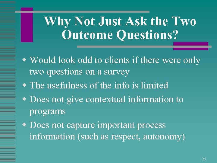 Why Not Just Ask the Two Outcome Questions? w Would look odd to clients