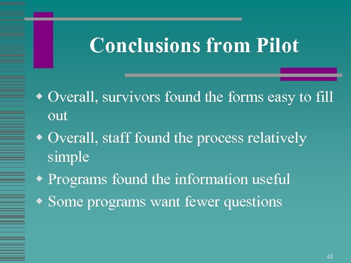 Conclusions from Pilot w Overall, survivors found the forms easy to fill out w