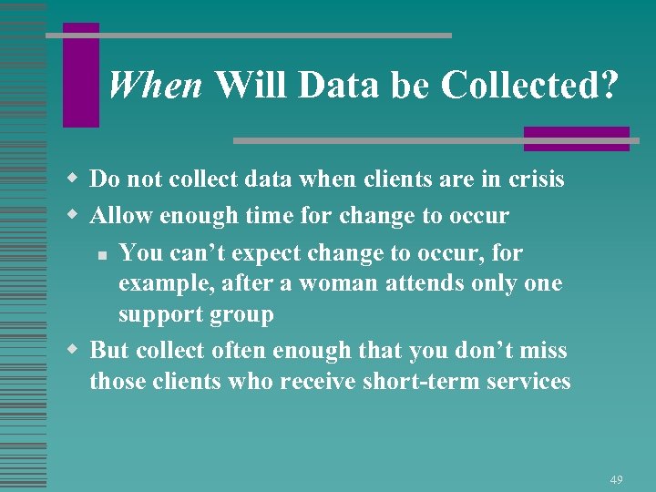 When Will Data be Collected? w Do not collect data when clients are in