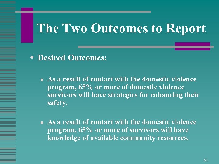 The Two Outcomes to Report w Desired Outcomes: n n As a result of