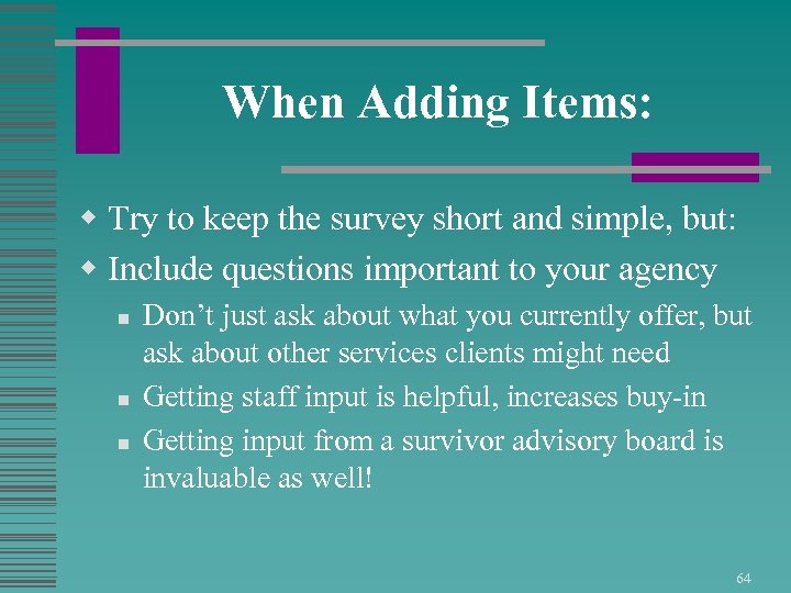 When Adding Items: w Try to keep the survey short and simple, but: w