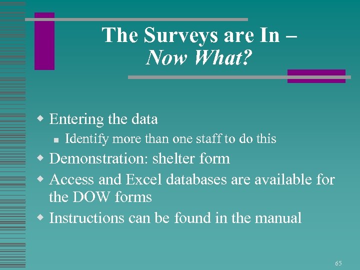 The Surveys are In – Now What? w Entering the data n Identify more