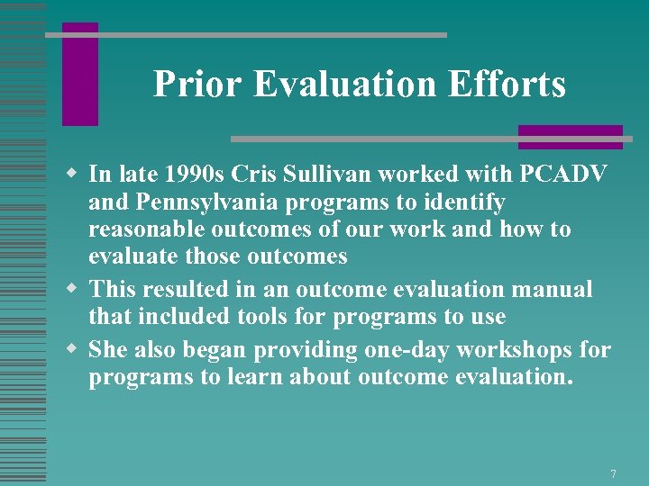 Prior Evaluation Efforts w In late 1990 s Cris Sullivan worked with PCADV and