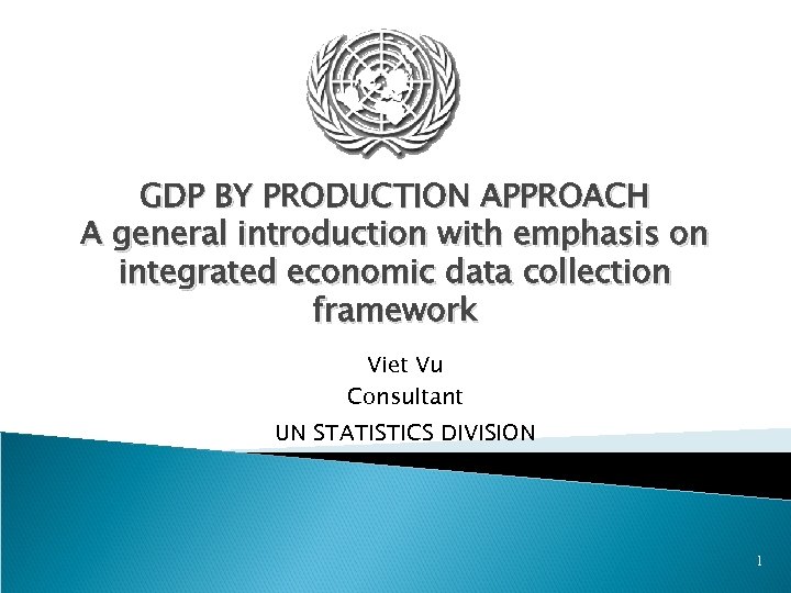 GDP BY PRODUCTION APPROACH A general introduction with emphasis on integrated economic data collection