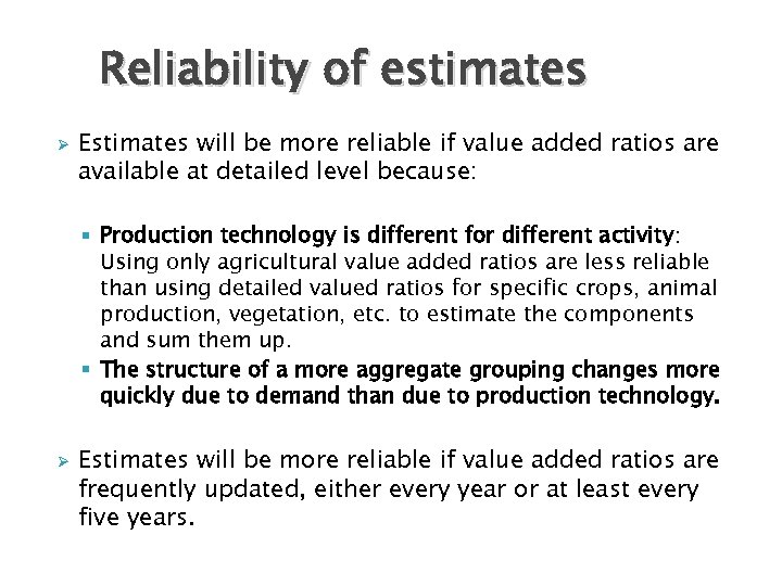 Reliability of estimates Ø Estimates will be more reliable if value added ratios are