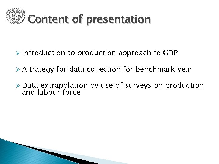 Content of presentation Ø Introduction ØA to production approach to GDP trategy for data