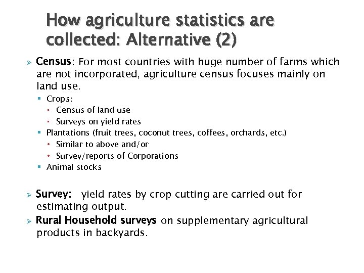 How agriculture statistics are collected: Alternative (2) Ø Census: For most countries with huge