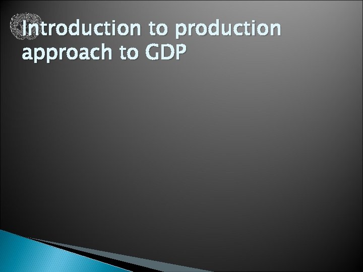 Introduction to production approach to GDP 