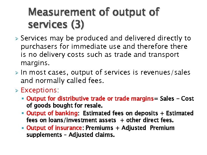 Measurement of output of services (3) Services may be produced and delivered directly to