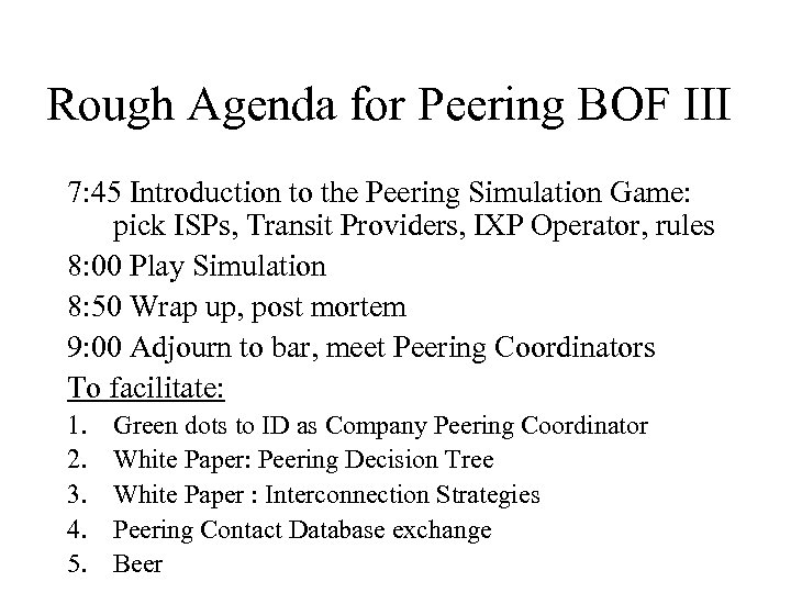 Rough Agenda for Peering BOF III 7: 45 Introduction to the Peering Simulation Game: