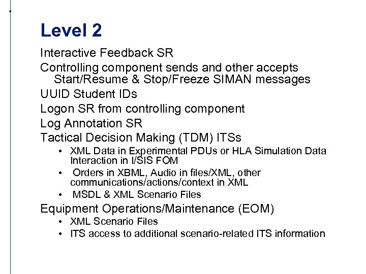 Level 2 Interactive Feedback SR Controlling component sends and other accepts Start/Resume & Stop/Freeze