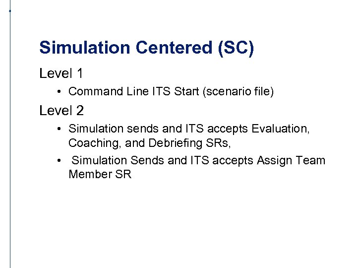 Simulation Centered (SC) Level 1 • Command Line ITS Start (scenario file) Level 2