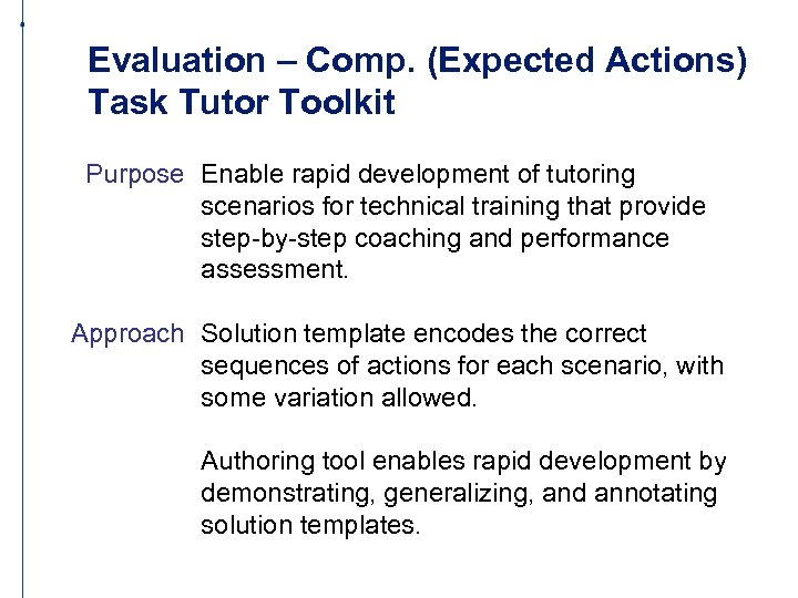Evaluation – Comp. (Expected Actions) Task Tutor Toolkit Purpose Enable rapid development of tutoring