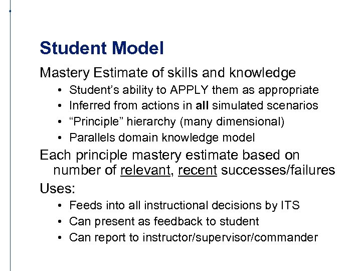 Student Model Mastery Estimate of skills and knowledge • • Student’s ability to APPLY