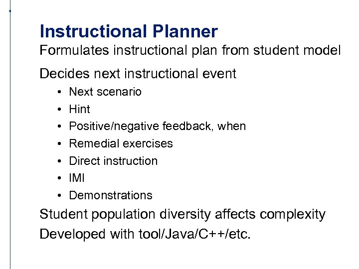 Instructional Planner Formulates instructional plan from student model Decides next instructional event • •