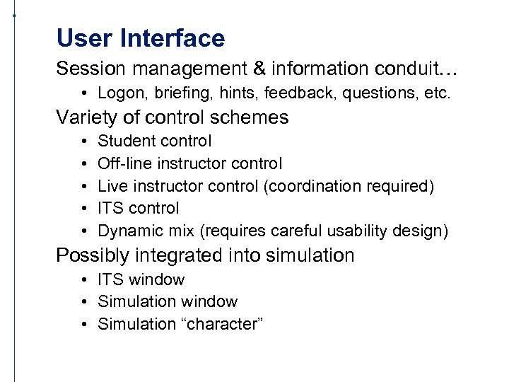 User Interface Session management & information conduit… • Logon, briefing, hints, feedback, questions, etc.