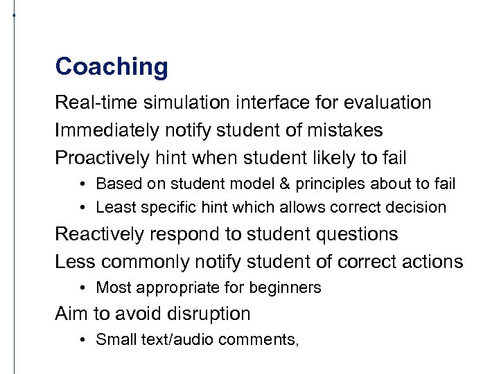 Coaching Real-time simulation interface for evaluation Immediately notify student of mistakes Proactively hint when