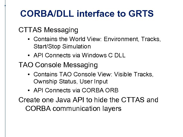 CORBA/DLL interface to GRTS CTTAS Messaging • Contains the World View: Environment, Tracks, Start/Stop