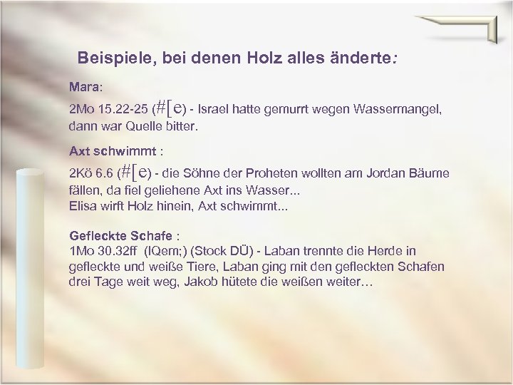 Beispiele, bei denen Holz alles änderte: Mara: 2 Mo 15. 22 -25 (#[e) -